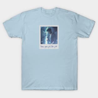 how you get the girl aesthetic T-Shirt